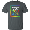 Be Proud of Who You Are T-shirt - Well Pick Review