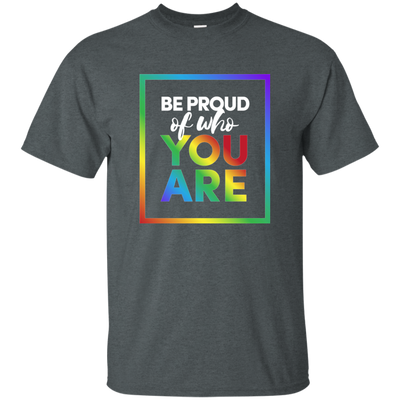 Be Proud of Who You Are T-shirt - Well Pick Review