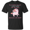 I Only Look Up To You Because I Am Short T-Shirt