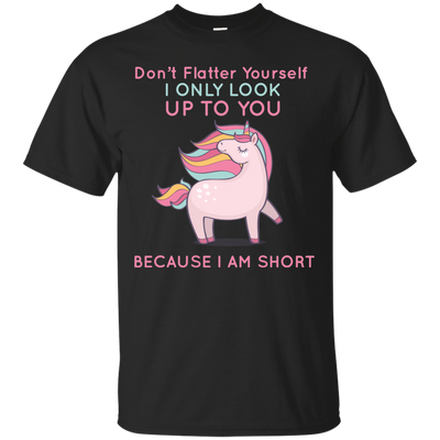 I Only Look Up To You Because I Am Short T-Shirt